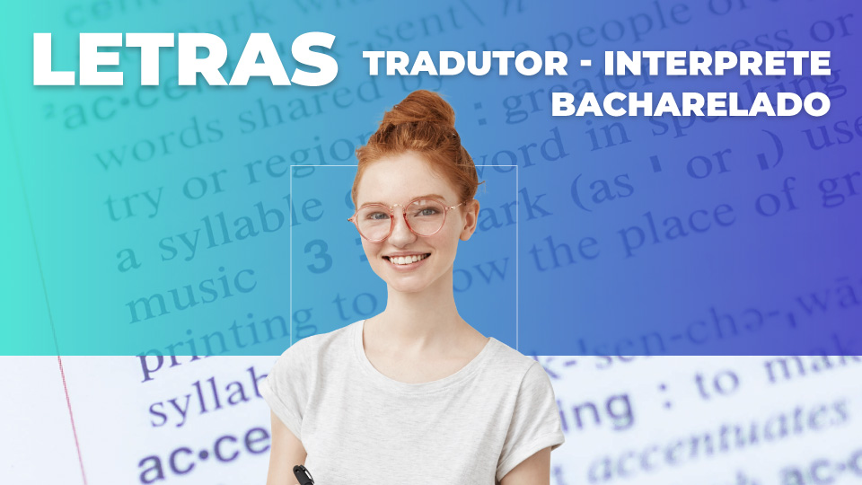 LETRAS (TRADUTOR E INTERPRETE) – BACHARELADO